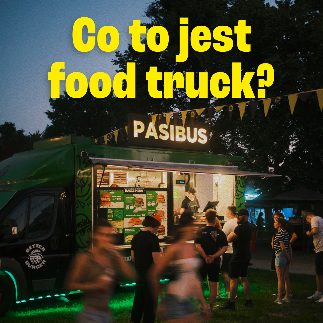 Food truck Pasibus wieczorem z napisem Co to jest food truck?